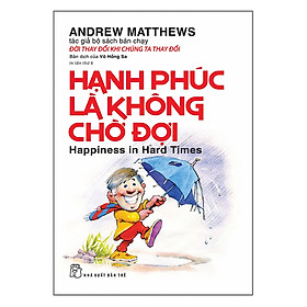 Sách Hạnh Phúc Là Không Chờ Đợi (Tái Bản)