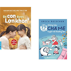 Combo 2 cuốn sách: Để Con Được Lớn Khôn + 75 Điều Những Bậc Cha Mẹ Tuyệt Vời Nên Làm