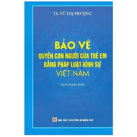 Sách - Bảo vệ quyền con người của trẻ em bằng pháp luật hình sự Việt Nam