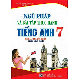 Ngữ Pháp Và Bài Tập Thực Hành Tiếng Anh Lớp 7 - Bám Sát SGK Cánh Diều I-Learn Smart World - Hồng Ân