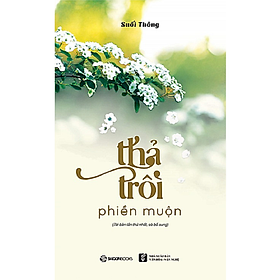 [Download Sách] Thả trôi phiền muộn - Tác giả: Suối Thông