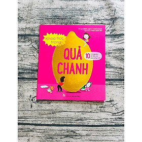 Khoa Học Trong Quả Chanh – 10 Thí Nghiệm Dễ Làm Và Gây Sửng Sốt