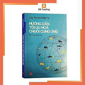 [Download Sách] Hướng Dẫn Tối Ưu Hóa Chuỗi Cung Ứng - Jay Fortenberry