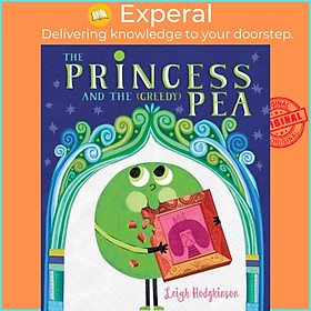 Sách - The Princess and the (Greedy) Pea by Leigh Hodgkinson (UK edition, hardcover)