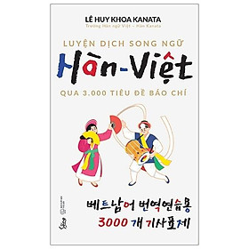 Hình ảnh Luyện dịch song ngữ Hàn Việt qua 3000 tiêu đề báo chí - Bản Quyền