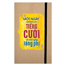 Sổ Bìa Cứng - Một Ngày Không Có Tiếng Cười Là Một Ngày Lãng Phí