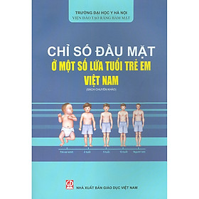 [Download Sách] Chỉ Số Đầu Mặt Ở Một Số Lứa Tuổi Trẻ Em Việt Nam (Sách Chuyên Khảo)