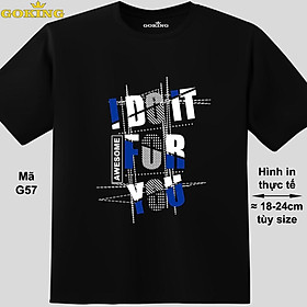 I DO IT FOR YOU, mã G57. Áo thun nữ nam in siêu đẹp. Áo phông thoát nhiệt Goking hàng hiệu cao cấp