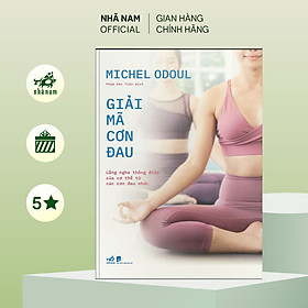 Sách - Giải mã cơn đau: Lắng nghe thông điệp của cơ thể từ các cơn đau nhức - Nhã Nam Official