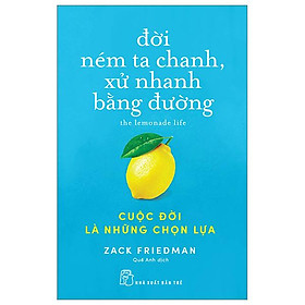 Đời Ném Ta Chanh, Xử Nhanh Bằng Đường: Cuộc Đời Là Những Chọn Lựa