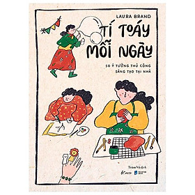 Tí Toáy Mỗi Ngày - 50 Ý Tưởng Thủ Công Sáng Tạo Tại Nhà