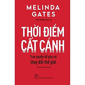 Hình ảnh Sách - Thời Điểm Cất Cánh ( Trao Quyền Để Phụ Nữ Thay Đổi Thế Giới ) - NXB Trẻ