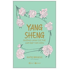 Yang Sheng - Dưỡng Lành Cơ Thể, Làm Đẹp Tâm Hồn - Tam Thái