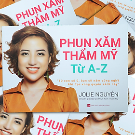 GIÁO TRÌNH PHUN XĂM THẨM MỸ TỪ A-Z – TỪ CON SỐ 0, BẠN SẼ NẮM VỮNG NGHỀ KHI ĐỌC XONG QUYỂN SÁCH NÀY