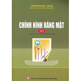 Chỉnh Hình Răng Mặt - Tập 2 (Sách dùng cho sinh viên răng hàm mặt) (Tái bản lần thứ nhất năm 2024) - Viện Đào Tạo Răng Hàm Mặt - Trường Đại Học Y Hà Nội (Đồng chủ biên: TS. Nguyễn Thị Bích Ngọc - TS. Quách Thị Thúy Lan)