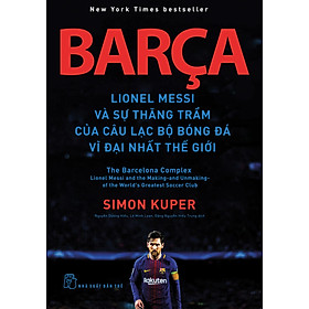 Ảnh bìa BARÇA - LIONEL MESSI Và Sự Thăng Trầm Của Câu Lạc Bộ Bóng Đá Vĩ Đại Nhất Thế Giới