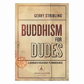 Buddhism For Dudes: A Jarhead's Field Guide To Mindfulness