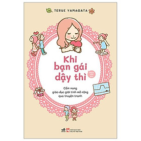 Khi Bạn Gái Dậy Thì - Cẩm Nang Giáo Dục Giới Tính Mở Rộng Qua Truyện Tranh