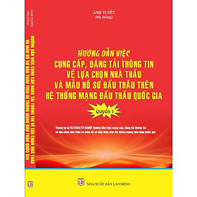 Hướng Dẫn Cung Cấp, Đăng Tải Thông Tin Về Lựa Chọn Nhà Thầu Và Mẫu Hồ Sơ Đấu Thầu Trên Hệ Thống Mạng Đấu Thầu Quốc Gia (Quyển 1).