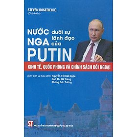 [Download Sách] Nước Nga Dưới Sự Lãnh Đạo Của Putin: Kinh Tế, Quốc Phòng Và Chính Sách Đối Ngoại