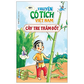 Truyện Cổ Tích Việt Nam - Tập 1 - Cây Tre Trăm Đốt (Tái Bản 2023)