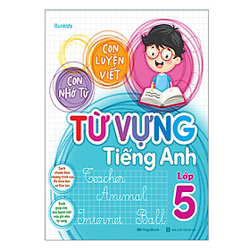 Con Luyện Viết - Con Nhớ Từ - Từ Vựng Tiếng Anh Lớp 5