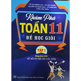 Sách -Khám phá toán 11 để học giỏi - Bám Sát SGK Kết Nối Tri Thức - Tập 1