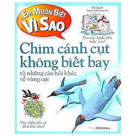 [Download Sách] Em Muốn Biết Vì Sao: Chim Cánh Cụt Không Biết Bay (Tái Bản)