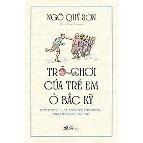 Sách Trò chơi của trẻ em ở Bắc Kỳ Bìa cứng - Nhã Nam - BẢN QUYỀN