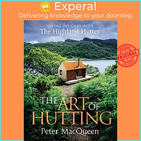 Hình ảnh Sách - The Art of Hutting - Living Off-Grid with the Highland Hutter by Peter MacQueen (UK edition, hardcover)