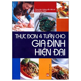 Thực Đơn 4 Tuần Cho Gia Đình Hiện Đại (Tái Bản 2019)