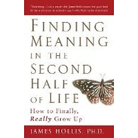 Sách - Finding Meaning in the Second Half of Life : How to Finally Really Grow U by James Hollis (US edition, paperback)