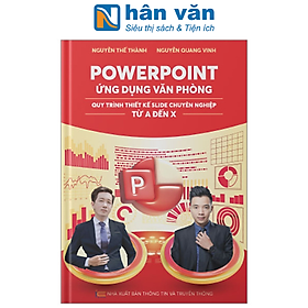 Hình ảnh sách Powerpoint Ứng Dụng Văn Phòng - Quy Trình Thiết Kế Slide Chuyên Nghiệp Từ A Đến X