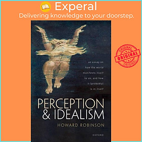 Sách - Perception and Idealism - An Essay on How the World Manifests Itself t by Howard Robinson (UK edition, hardcover)