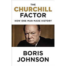 The Churchill Factor  How One Man Made History