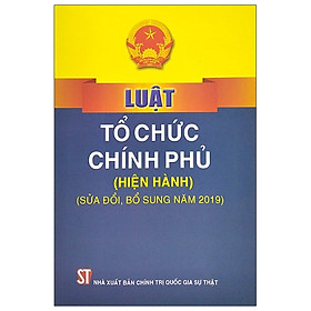 [Download Sách] Luật Tổ Chức Chính Phủ (Hiện Hành) (Sửa Đổi, Bổ Sung Năm 2019)