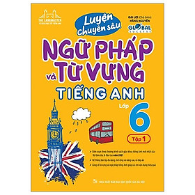 Global Success - Luyện Chuyên Sâu Ngữ Pháp Và Từ Vựng Tiếng Anh Lớp 6 - Tập 1 (Tái Bản 2024)