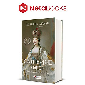 Catherine Đại Đế - Thời Đại Vàng Son Của Đế Quốc Nga - Robert K. Massie (Bìa Cứng)