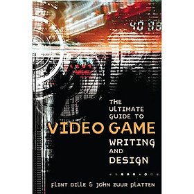 The Ultimate Guide to Video Game Writing and Design