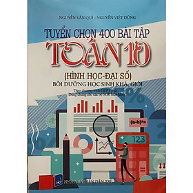 Sách - Tuyển Chọn 400 Bài Tập Toán 10 ( Hình Học - Đại Số ) Bồi Dưỡng Học Sinh Khá, Giỏi