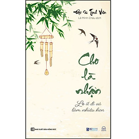 Sách Cho là nhận - Lo ít đi và làm nhiều hơn