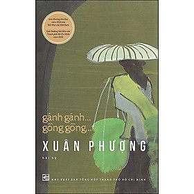 Hình ảnh Gánh Gánh... Gồng Gồng... XUÂN PHƯỢNG (Hồi Ký) - Nguyễn Thị Xuân Phượng - (bìa mềm)