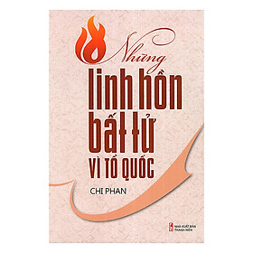 Những linh hồn bất tử vì Tổ Quốc