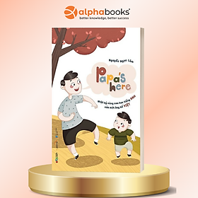 Papa's Here - Nhật Ký Cùng Con Học Tiếng Anh Của Một Ông Bố Việt