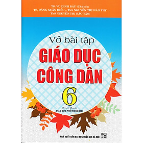 VỞ BÀI TẬP GIÁO DỤC CÔNG DÂN 6 (THEO CHƯƠNG TRÌNH GIÁO DỤC PHỔ THÔNG MỚI)