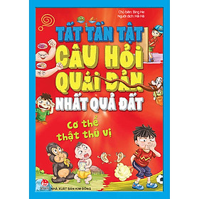 Tất Tần Tật Câu Hỏi Độc Đáo Nhất Quả Đất - Cơ Thể Thật Thú Vị (Tái Bản 2020)