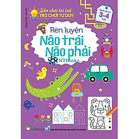 Sách - Sân Chơi Trí Tuệ: Trò Chơi Tư Duy - RÈN LUYỆN NÃO TRÁI, NÃO PHẢI - Dành cho trẻ 3-4 tuổi