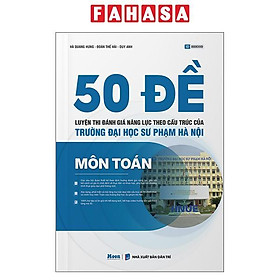 Sách - 50 Đề Luyện Thi Đánh Giá Năng Lực Theo Cấu Trúc Của Trường Đại Học Sư Phạm Hà Nội - Môn Toán