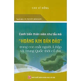 Canh Biến Thiên Niên Như Tẩu Mã “HOÀNG KIM BÁN ĐẢO” Trong Con Mắt Người Ả Rập Và Trung Quốc Thời Cổ Đại