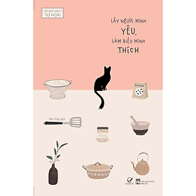 Lấy Người Mình Yêu, Làm Điều Mình Thích - Tặng Kèm 1 Bookmark + 3 Postcard (Số Lượng Có Hạn)